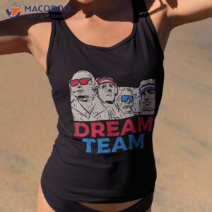 dream team presidents mount rushmore funny 4th of july shirt tank top 2