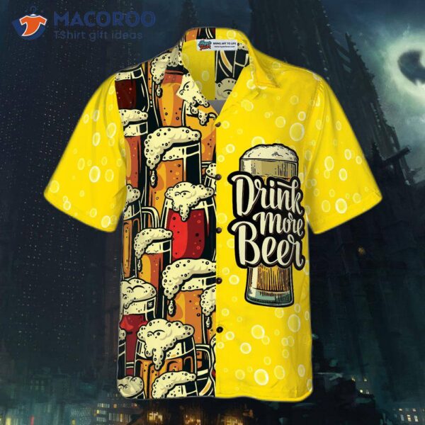 Drink More Beer In A Hawaiian Shirt.