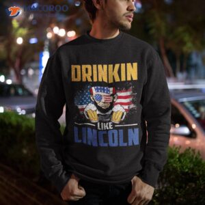 drinking like lincoln 4th of july abraham us american flag shirt sweatshirt