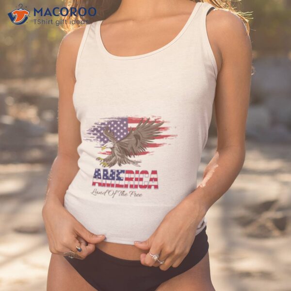 Eagle Flag America Land Of The Free Shirt