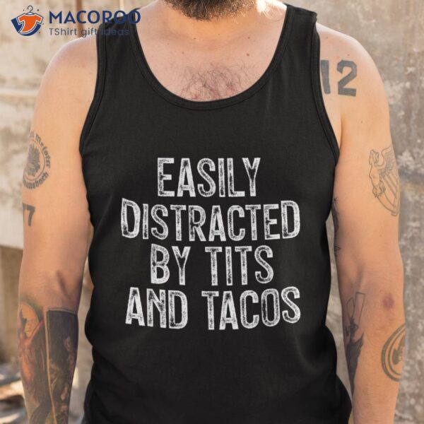 Easily Distracted By Tits And Tacos Funny Shirt