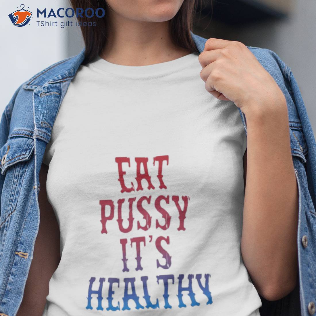 Eat Pussy It’s Healthy Shirt Eat Pussy It’s Healthy Shirt