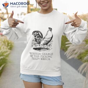 Effin’ Birds Who’s In Charge Of This Fucking Train Wreck Shirt 2 effin birds whos in charge of this fucking train wreck shirt sweatshirt