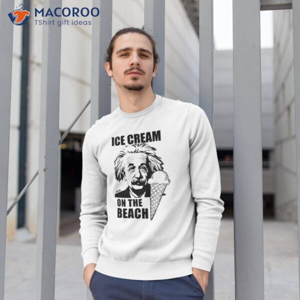 Ice Cream Einstein On The Beach Shirt