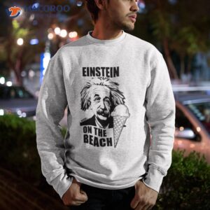 einstein on the beach shirt sweatshirt