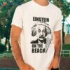 Einstein On The Beach Shirt