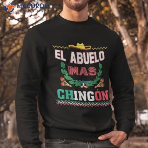 el abuelo mas chingon mexican abuelito fathers day funny shirt sweatshirt