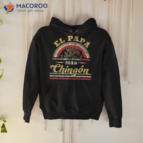 El Papa Mas Chingon Funny Mexican Flag Cool Dad Gift Regalo Shirt