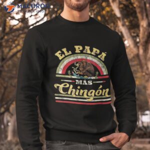 el papa mas chingon funny mexican flag cool dad gift regalo shirt sweatshirt