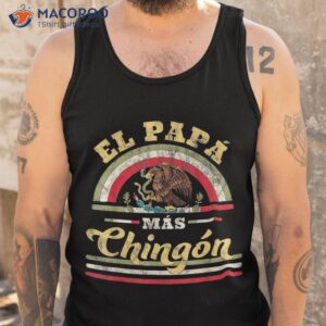 el papa mas chingon funny mexican flag cool dad gift regalo shirt tank top