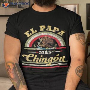 el papa mas chingon funny mexican flag cool dad gift regalo shirt tshirt