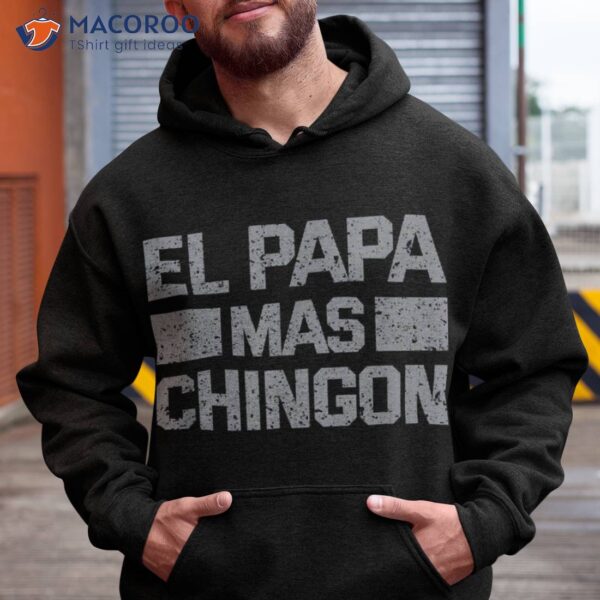 El Papa Mas Chingon Regalos Para Dia Del Padre Dad Gift Shirt