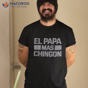 el papa mas chingon regalos para dia del padre dad gift shirt tshirt 2