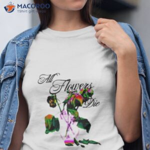 elearor all flowers die shirt tshirt