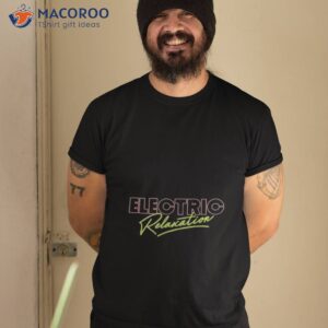 electric relaxation t shirt tshirt 2