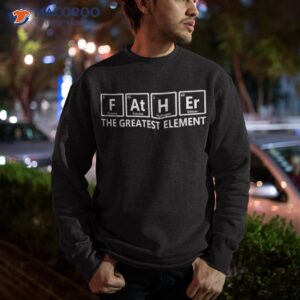 elet dad chemist than your average father periodic table shirt sweatshirt