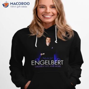 engelbert greatest hits and more shirt hoodie 1
