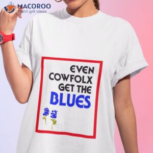 Even Cowfolx Get The Blues Shirt