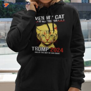 Even My Cat Is Waiting For Trump 2024 And By The Way He Can Counshirt