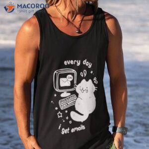 every day i get emails shirt 2 tank top