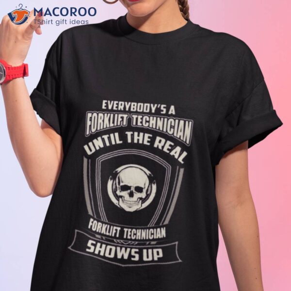 Everybody’s A Forklift Technician Until The Real Forklift Technician Shows Up Skull Shirt