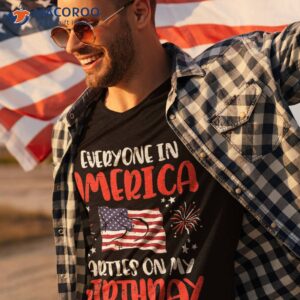 everyone in america parties on my birthday july 4th patriot shirt tshirt 3