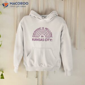 Everyone Is Welcome In Kansas City Shirt 1 everyone is welcome in kansas city shirt hoodie