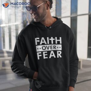 faith over fear 2023 t shirt hoodie 1