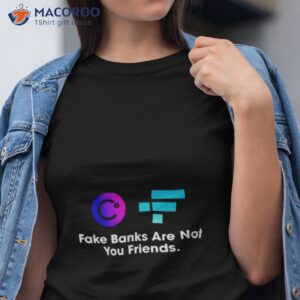 fake banks are not your friends shirt tshirt