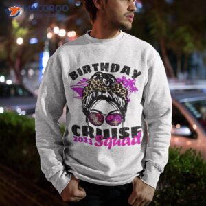 family trip 2023 birthday cruise squad girls gone cruising shirt sweatshirt 2