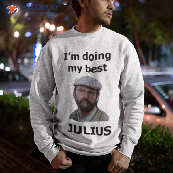 Far From Home I’m Doing My Best Julius Shirt