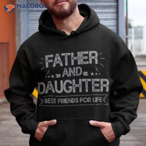 father and daughter best friends for life fathers day gift shirt hoodie