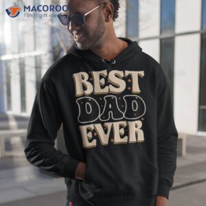 father day best dad ever from daughter son mom kids shirt hoodie 1 1