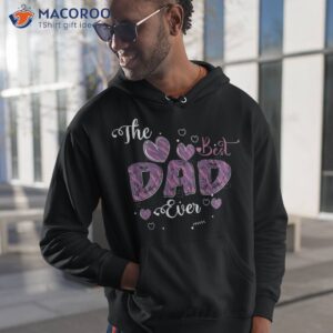 father day best dad ever from daughter son mom kids shirt hoodie 1