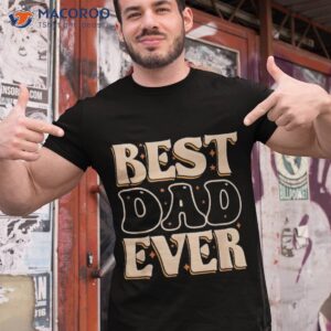 father day best dad ever from daughter son mom kids shirt tshirt 1