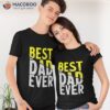 Father Day Best Dad Ever From Daughter Son Mom Kids Shirt