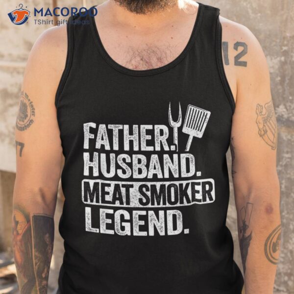Father Husband Meat Smoker Legend Grilling Dad Smoking Shirt
