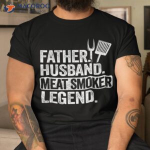 father husband meat smoker legend grilling dad smoking shirt tshirt