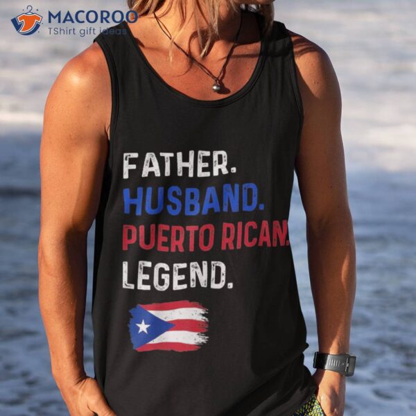 Father Husband Puerto Rican Legend Proud Dad Rico Flag Shirt