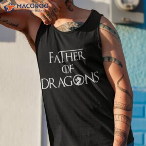 father of dragons shirt fathers day best gift for dad tank top 1