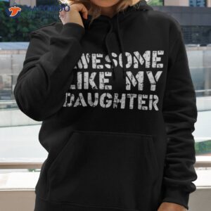 father s day awesome like my daughter shirt hoodie 2