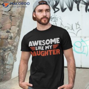 Father’s Day,awesome Like My Daughter Shirt