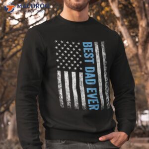 father s day best dad ever with us american flag shirt sweatshirt