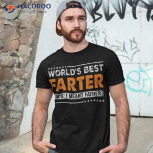 Father’s Day Funny World’s Best Farter I Mean Father Shirt