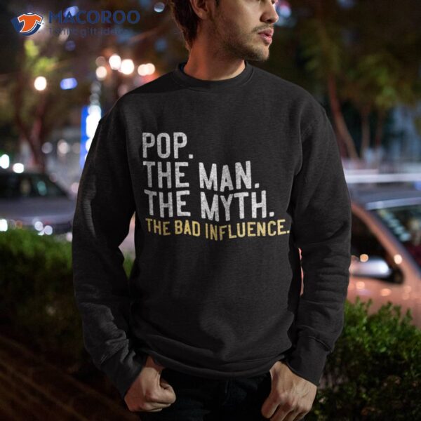 Father’s Day Gift Pop The Man Myth Bad Influence Shirt