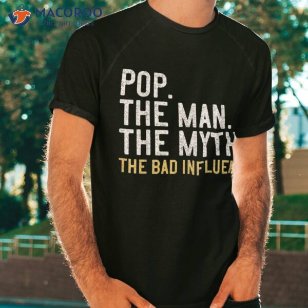 Father’s Day Gift Pop The Man Myth Bad Influence Shirt