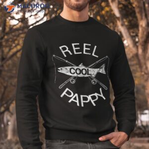 father s day gift reel cool pappy fish grandpa papa dad joke shirt sweatshirt