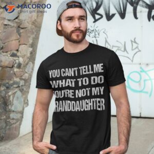 Father’s Day You Can’t Tell Me What To Do Funny Grandfather Shirt
