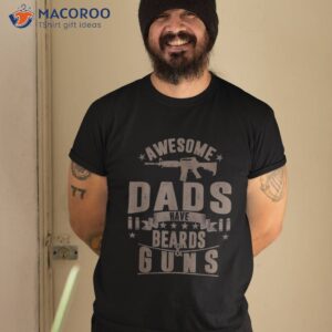 Fathers Day Awesome Dads Have Beards & Guns Dad Gift Shirt