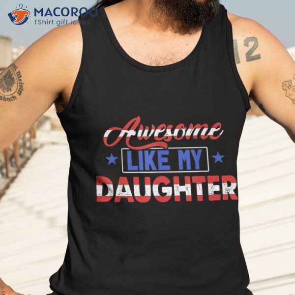 Fathers Day Awesome Like My Daughter Patriotic Veteran Dad Shirt